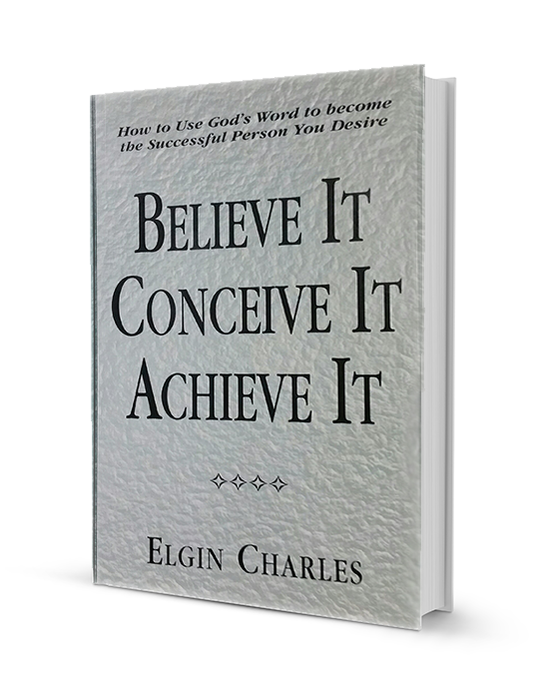 Believe It, Conceive It, Achieve It!